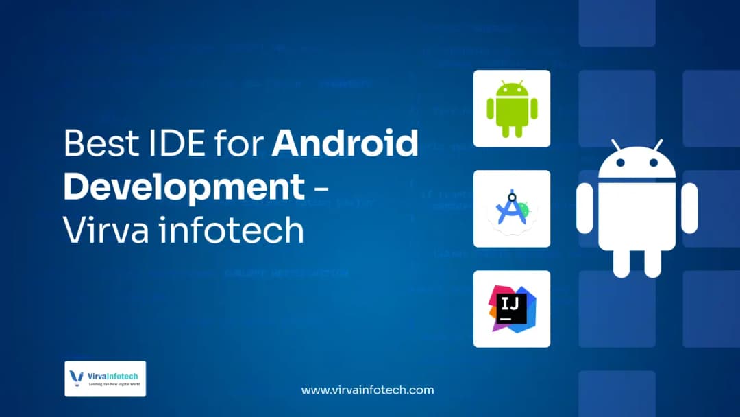 Best IDEs for Android App Development – Virva Infotech