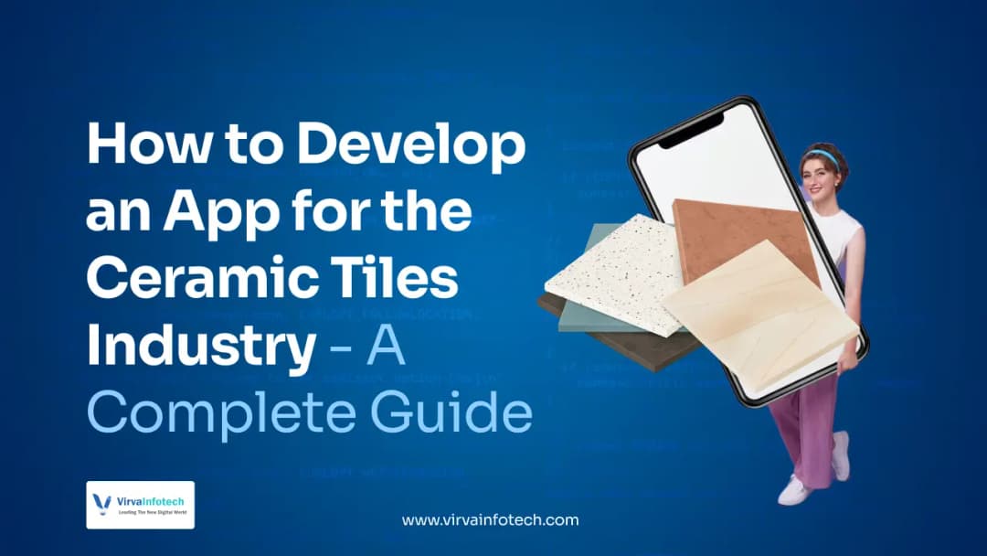 How to Develop an App for the Ceramic Tiles Industry – A Complete Guide