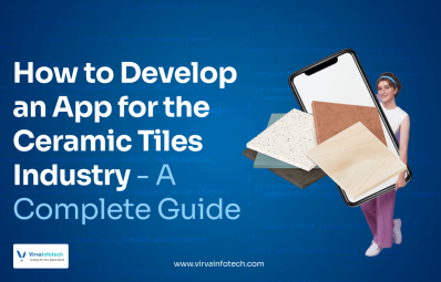 How to Develop an App for the Ceramic Tiles Industry – A Complete Guide