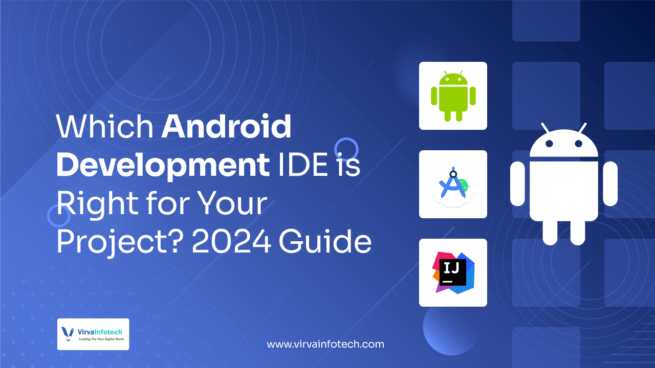Best IDEs for Android App Development – Virva Infotech
